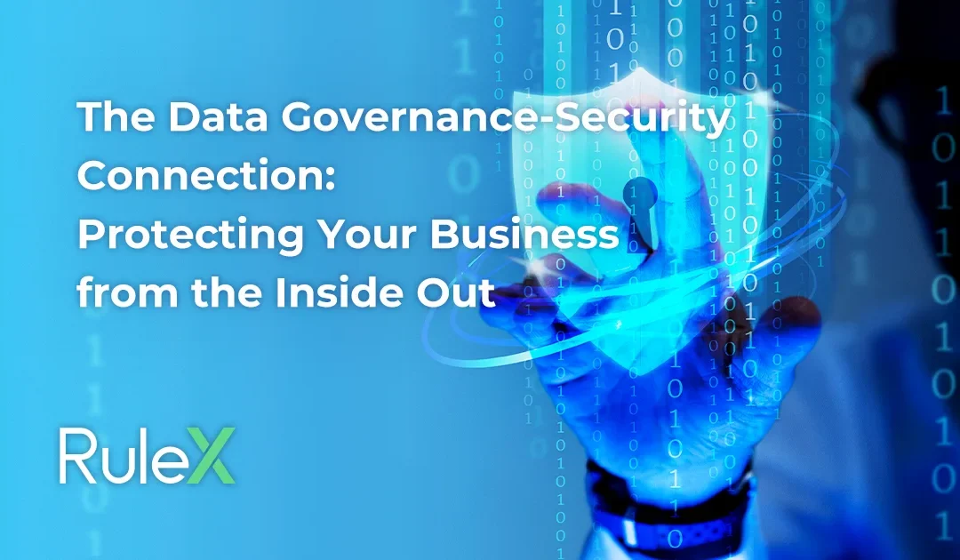 The Data Governance-Security Connection: Protecting Your Business from the Inside Out
